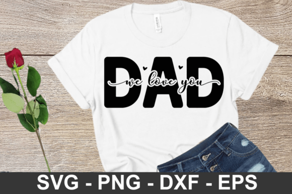 Dad We Love You SVG Design for Father’s Day Crafts and Graphics