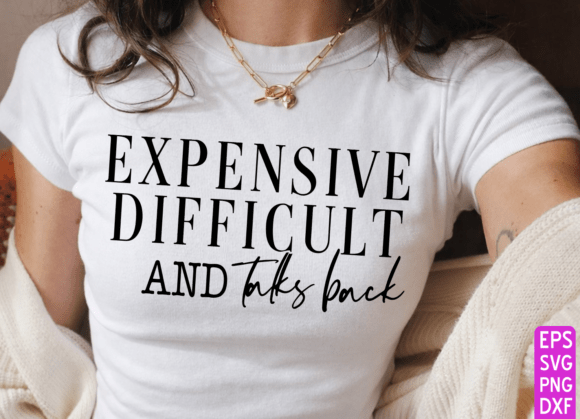 Expensive Difficult and Talks Back PNG: A Graphic for T-Shirt Designs That Demands Attention