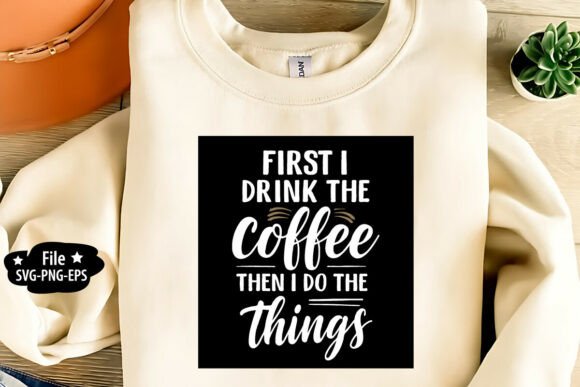 First I Drink the Coffee SVG: A Versatile Graphic for T-Shirt Designs and Creative Projects