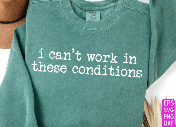 I Can’t Work in These Conditions SVG PNG: A Designer’s Honest Take