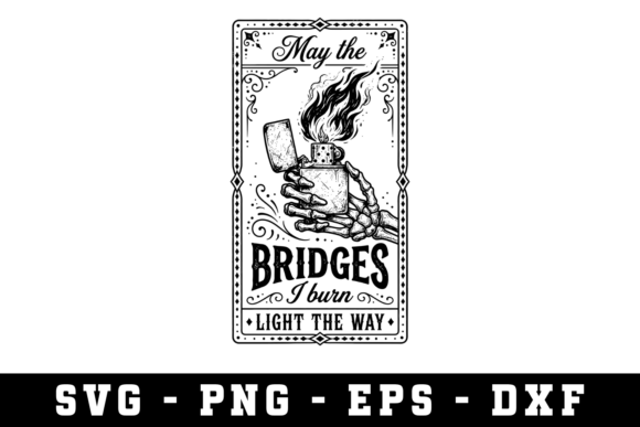 May the Bridges I Burn Light the Way Svg: Graphics and Crafts